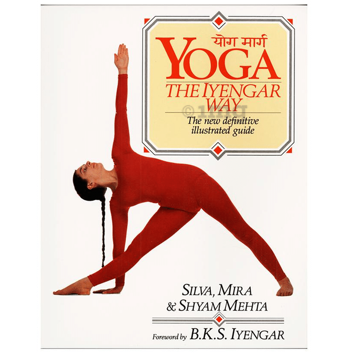 Yoga-The Iyengar Way by Mira , Silva and Shyam Mehta