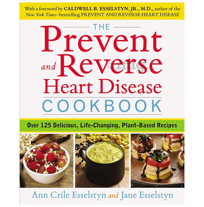 The Prevent and Reverse Heart Disease Cookbook by Ann Crile Esselstyn