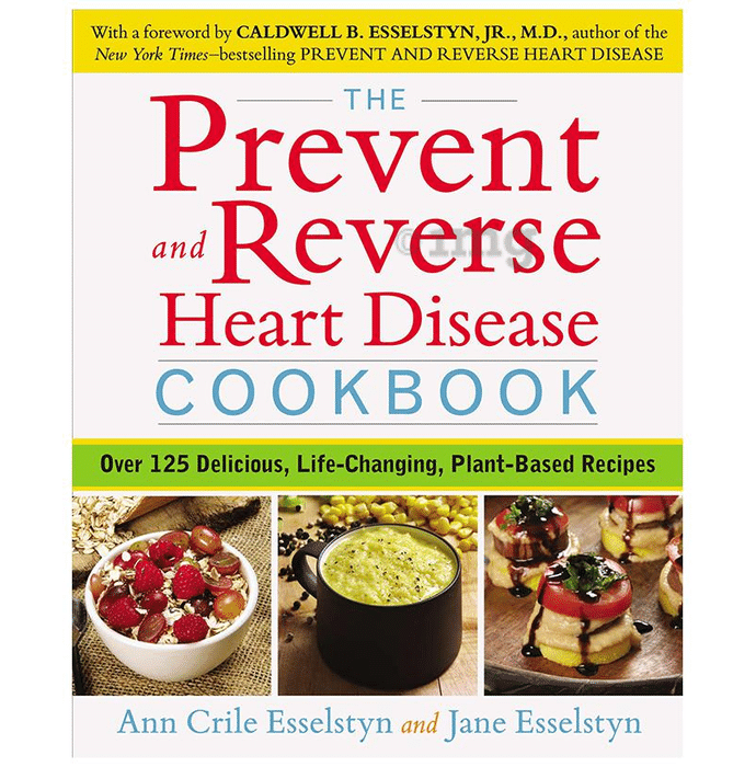 The Prevent and Reverse Heart Disease Cookbook by Ann Crile Esselstyn