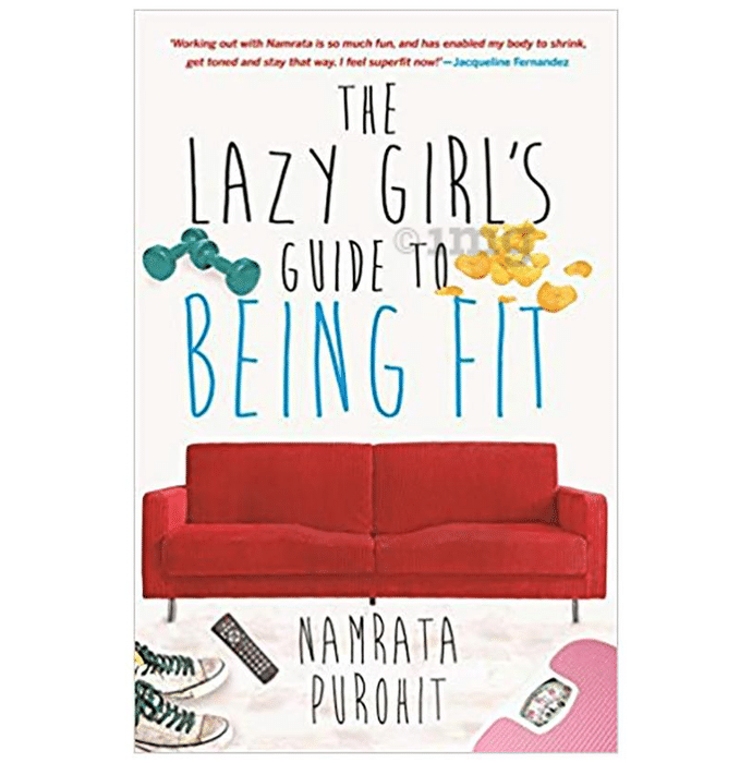The Lazy Girl's Guide to Being Fit by Namrata Purohit