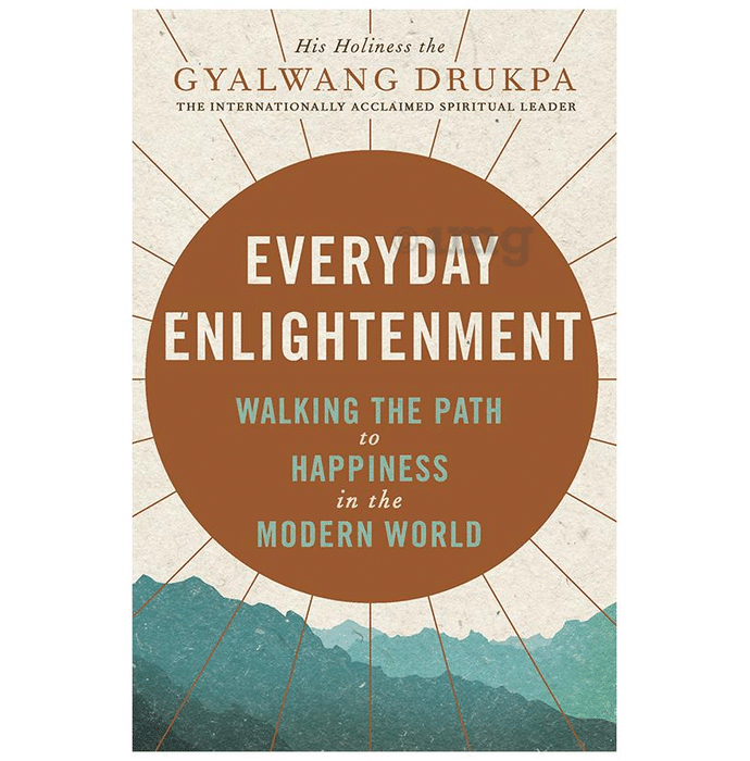 Everyday Enlightenment - Walking The Path to Happiness in The Modern World by Gyalwang Drukpa