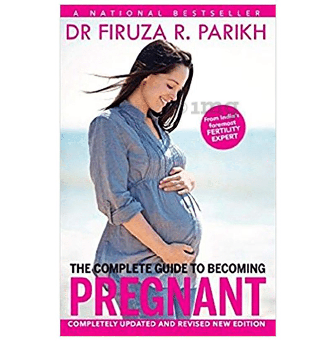 The Complete Guide to Becoming Pregnant by Firuza R Parikh