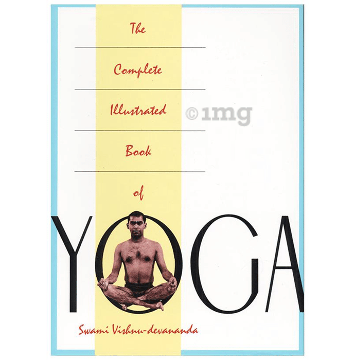 The Complete Illustrated Book of Yoga by Vishnu Devananda